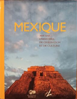 Mexique: 3000 ans d'histoire, de civilisation et de culture